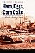 Ham, Eggs, and Corn Cake by Erastus F. Beadle