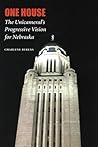 One House: The Unicameral's Progressive Vision for Nebraska One House: The Unicameral's Progressive Vision for Nebraska