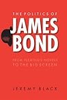 The Politics of James Bond by Jeremy Black