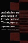 Assimilation and Association in French Colonial Theory, 1890-1914 Assimilation and Association in French Colonial Theory, 1890-1914
