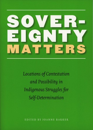 Sovereignty Matters: Locations of Contestation and Possibility in Indigenous Struggles for Self-Determination (Contemporary Indigenous Issues)
