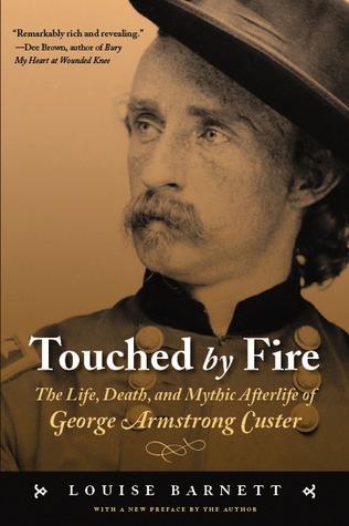 Touched by Fire: The Life, Death, and Mythic Afterlife of George Armstrong Custer (Paperback)