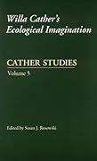 Cather Studies, Volume 5: Willa Cather's Ecological Imagination