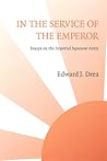 In the Service of the Emperor: Essays on the Imperial Japanese Army (Studies in War, Society, and the Military)