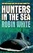 Hunters in the Sea by Robin White