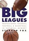 Big Leagues: Professional Baseball, Football, and Basketball in National Memory Big Leagues: Professional Baseball, Football, and Basketball in National Memory