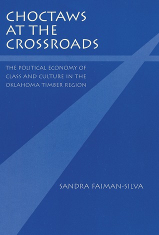 Choctaws at the Crossroads: The Political Economy of Class and Culture in the Oklahoma Timber Region (Paperback)