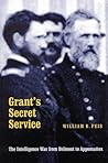 Grant's Secret Service: The Intelligence War from Belmont to Appomattox