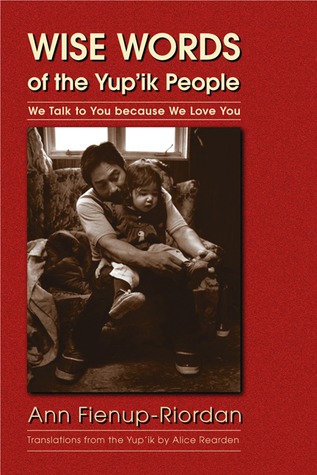 Wise Words of the Yup'ik People: We Talk to You because We Love You (Paperback)