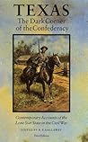 Texas, the Dark Corner of the Confederacy: Contemporary Accounts of the Lone Star State in the Civil War (Third Edition)