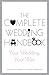 The Complete Wedding Handbook: Your Wedding, Your Way