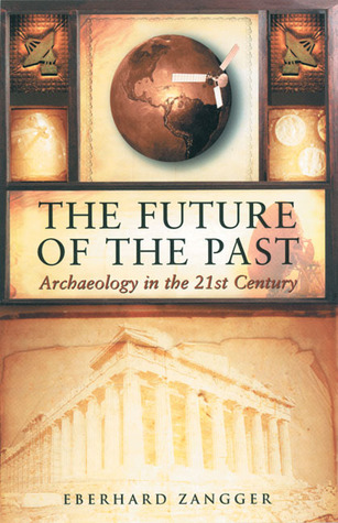 The Future of the Past: Archaeology in the 21st Century (Paperback)