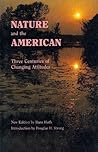 Nature and the American: Three Centuries of Changing Attitudes Nature and the American: Three Centuries of Changing Attitudes