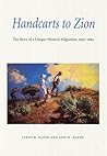 Handcarts to Zion: The Story of a Unique Western Migration, 1856-1860 Handcarts to Zion: The Story of a Unique Western Migration, 1856-1860