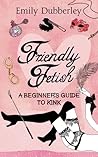 Friendly Fetish: A Beginner's Guide to Kink