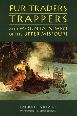 Fur Traders, Trappers, and Mountain Men of the Upper Missouri (Paperback)