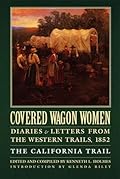 Covered Wagon Women, Volume 4: Diaries and Letters from the Western Trails, 1852: The California Trail