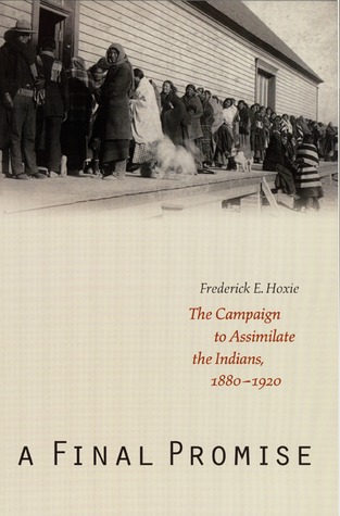 A Final Promise: The Campaign to Assimilate the Indians, 1880-1920 (Paperback)