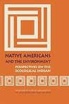 Native Americans and the Environment: Perspectives on the Ecological Indian