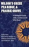 Wilson's Creek, Pea Ridge, and Prairie Grove: A Battlefield Guide, with a Section on Wire Road (This Hallowed Ground: Guides to Civil War Battlefields) Wilson's Creek, Pea Ridge, and Prairie Grove: A Battlefield Guide, with a Section on Wire Road (This Hallowed Ground: Guides to Civil War Battlefields)