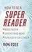 How to Be a Super Reader: Read Faster, Understand More, Remember for Longer