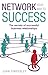 Network Your Way to Success: The Secrets of Successful Business Relationships