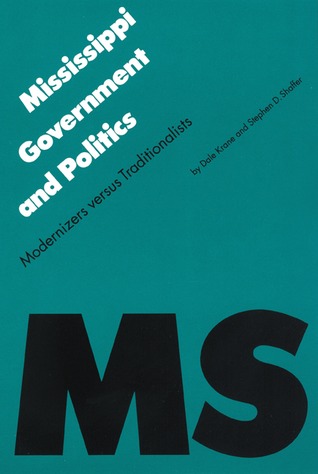 Mississippi Government and Politics: Modernizers versus Traditionalists (Politics and Governments of the American States)