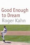 Good Enough to Dream by Roger Kahn