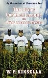 The Dixon Cornbelt League and Other Baseball Stories by W.P. Kinsella