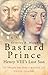 Bastard Prince: Henry VIII's Lost Son