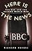 Here Is the News: The BBC a...