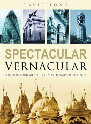 Spectacular Vernacular: London's 100 Most Extraordinary Buildings (Hardcover)
