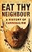 Eat Thy Neighbour: A History of Cannibalism