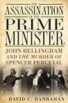 The Assassination of the Prime Minister: John Bellingham and the Murder of Spencer Perceval