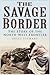 The Savage Border by Jules Stewart