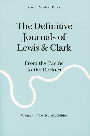 The Definitive Journals of Lewis and Clark, Vol 7: From the Pacific to the Rockies (Paperback)