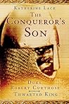 The Conqueror's Son: Duke Robert Curthose: Thwarted King