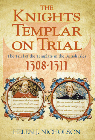 The Knights Templar on Trial: The Trial of the Templars in the British Isles 1308-1311