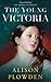 The Young Victoria by Alison Plowden The Young Victoria by Alison Plowden