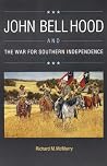 John Bell Hood and the War for Southern Independence John Bell Hood and the War for Southern Independence