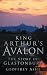 King Arthur's Avalon by Geoffrey Ashe