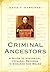 Criminal Ancestors: A Guide...