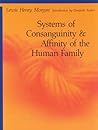 Systems of Consanguinity and Affinity of the Human Family (Sources of American Indian Oral Literature)