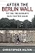 After the Berlin Wall: Putting Two Germanys Back Together Again