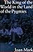 The King of the World in the Land of the Pygmies by Joan Mark