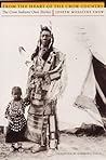 From the Heart of the Crow Country: The Crow Indians' Own Stories