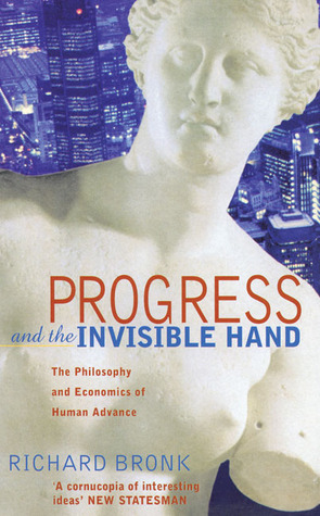 Progress and the Invisible Hand: The Philosophy and Economics of Human Advance (Paperback)