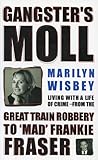 Gangster's Moll: Living with a Life of Crime From the Great Train Robbery to 'Mad' Frankie Fraser