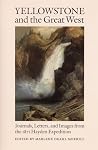 Yellowstone and the Great West: Journals, Letters, and Images from the 1871 Hayden Expedition Yellowstone and the Great West: Journals, Letters, and Images from the 1871 Hayden Expedition