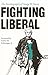 Fighting Liberal: The Autob...